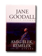 Jane Goodall - Phillip Berman - Amíg élek , remélek