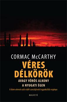 Cormac McCarthy - Véres délkörök avagy vörös alkony a nyugati égen