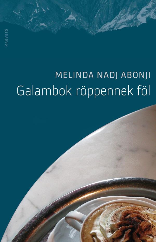 Melinda Nadj Abonji - Galambok röppennek föl