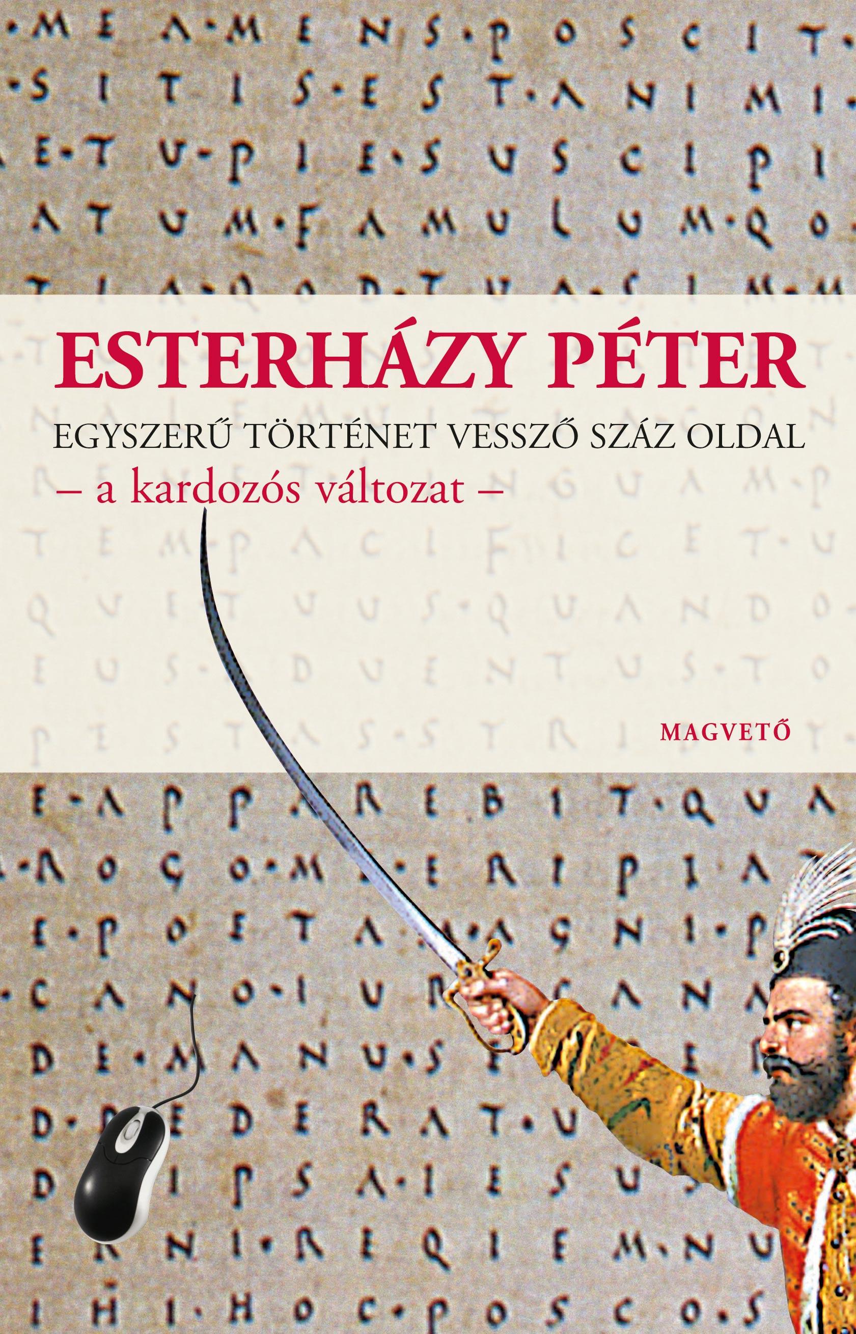 Esterházy Péter - Egyszerű történet vessző száz oldal  - a kardozós változat
