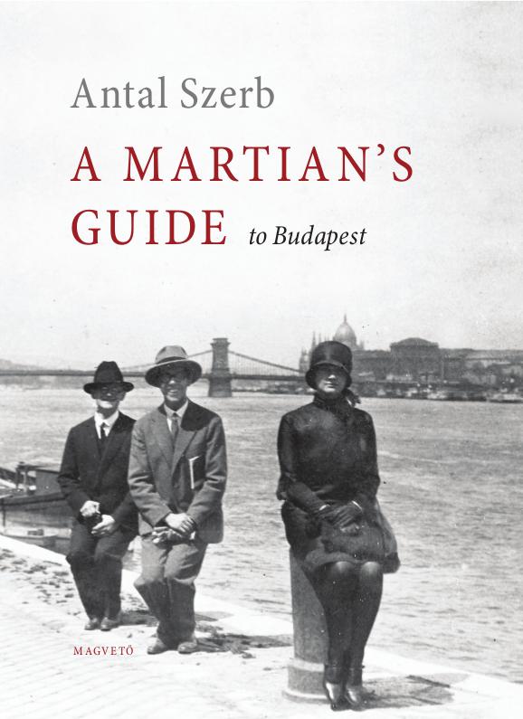 Szerb Antal - A Martian\'s Guide to Budapest
