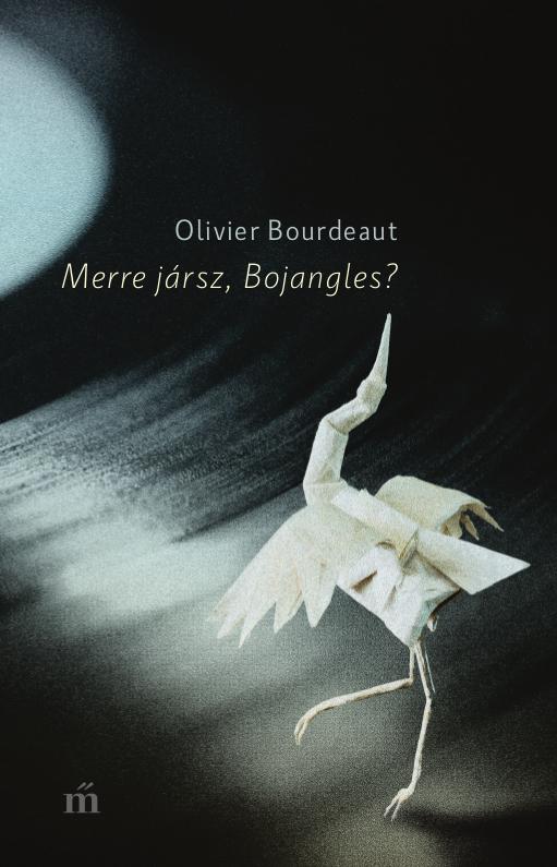 Bourdeaut, Olivier - Merre jársz, Bojangles?