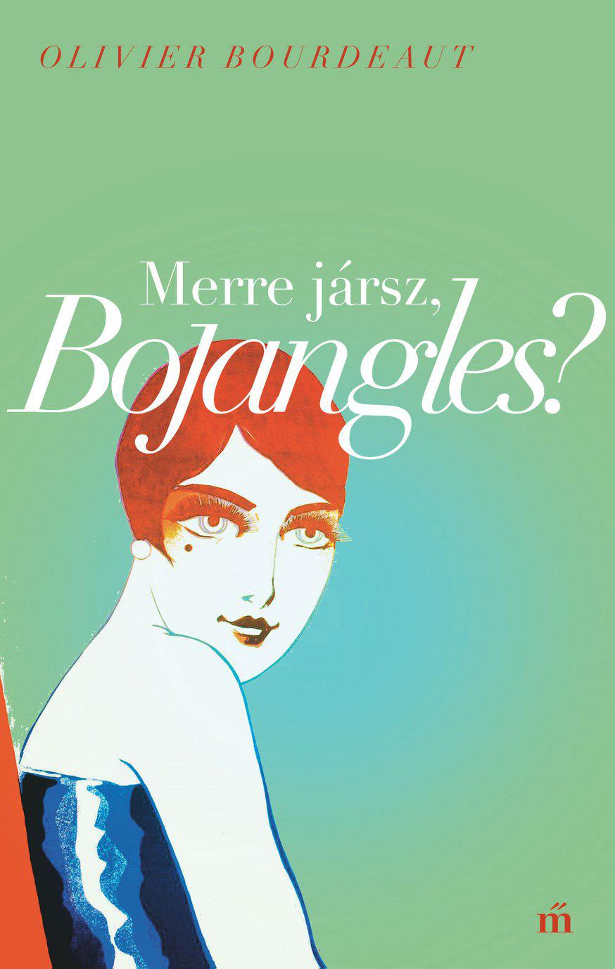 Bourdeaut, Olivier - Merre jársz, Bojangles? - második kiadás