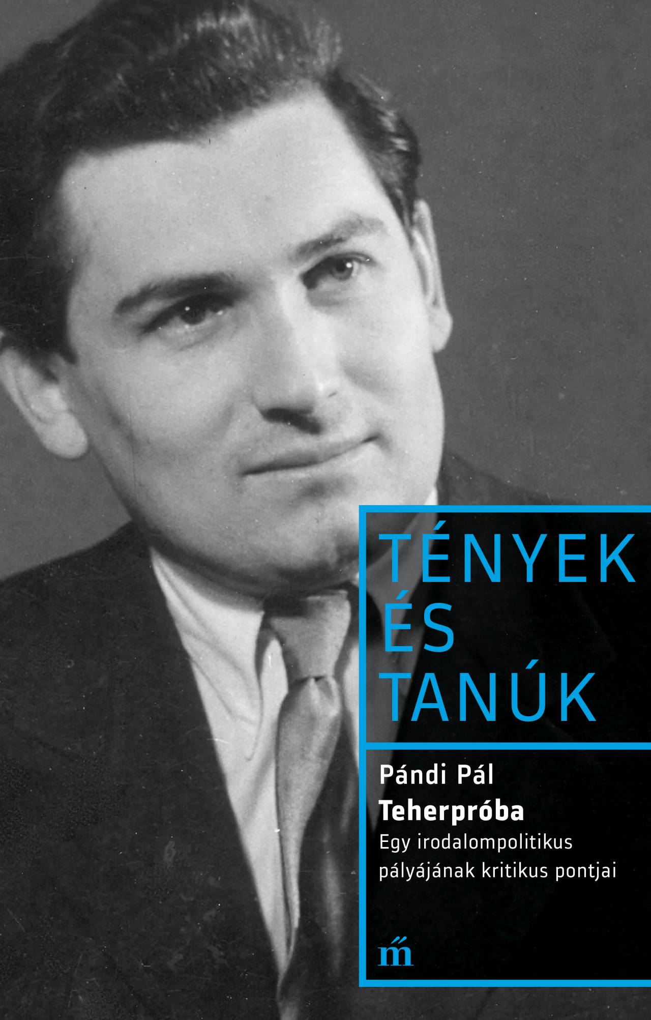 Pándi Pál - Teherpróba - Egy irodalompolitikus pályájának kritikus pontjai