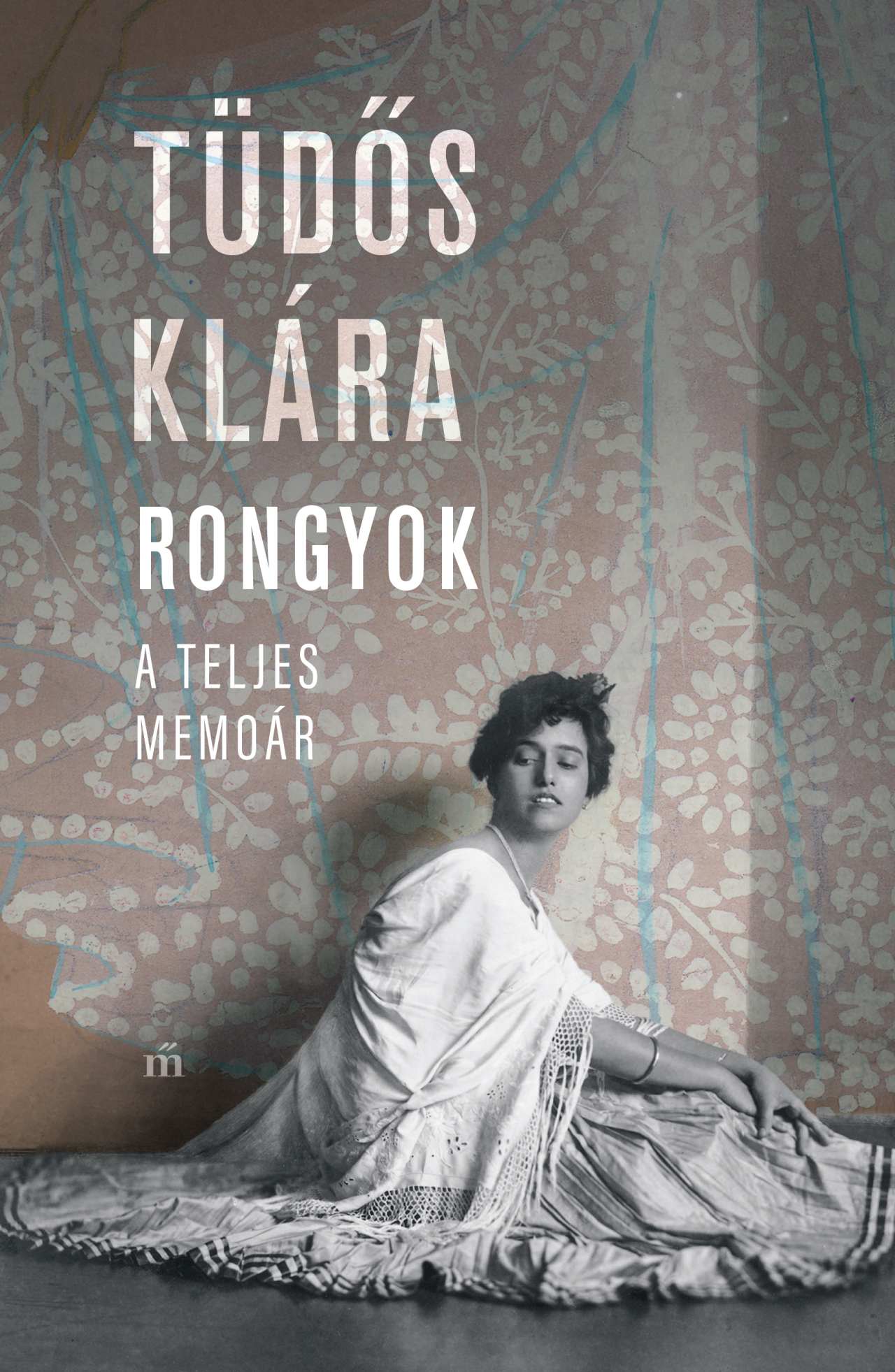 Tüdős Klára - Rongyok. A teljes memoár