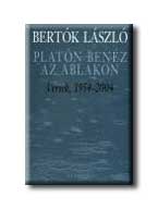 Bertók László - Platón benéz az ablakon - versek 1954-2004