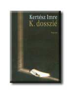 Kertész Imre - K. dosszié - Önéletrajz két hangra