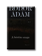 Bodor Ádám - A börtön szaga
