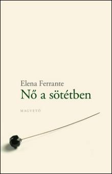 Elena Ferrante - Nő a sötétben