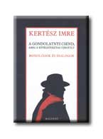 Kertész Imre - A gondolatnyi csend, amíg a kivégzőosztag újra tölt