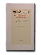 Orbán Ottó - Hatvan év alatt a föld körül I-III. Összegyűjtött műfordítások